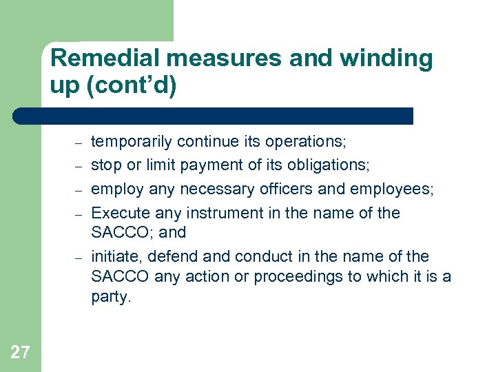 Remedial measures and winding up (cont’d) – – – 27 temporarily continue its operations;