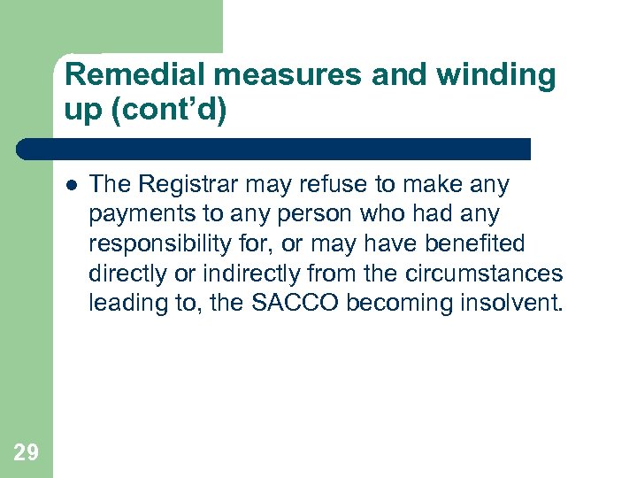 Remedial measures and winding up (cont’d) l 29 The Registrar may refuse to make