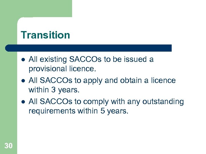 Transition l l l 30 All existing SACCOs to be issued a provisional licence.