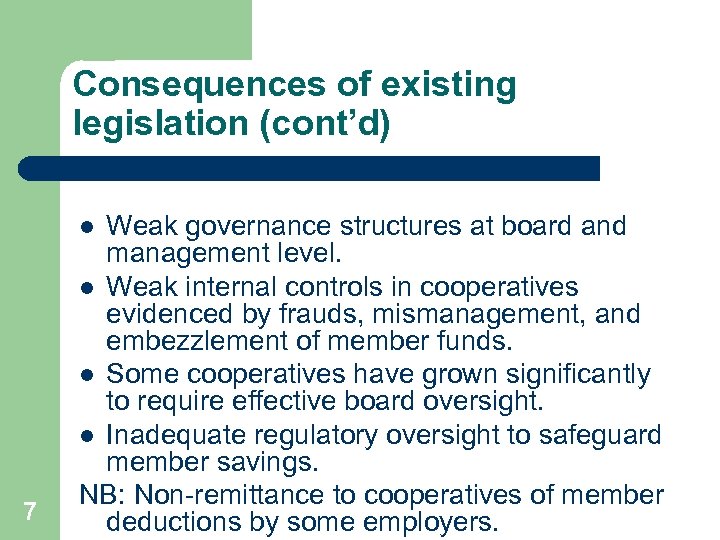 Consequences of existing legislation (cont’d) Weak governance structures at board and management level. l