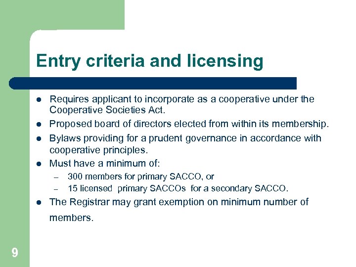 Entry criteria and licensing l l Requires applicant to incorporate as a cooperative under