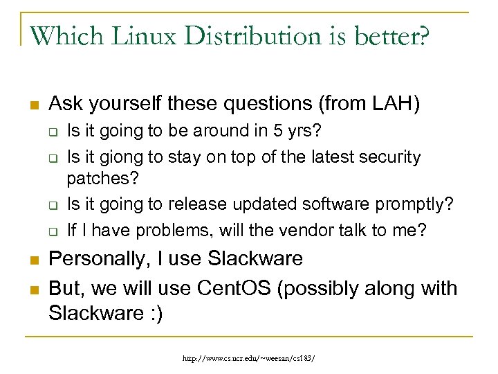 Which Linux Distribution is better? n Ask yourself these questions (from LAH) q q