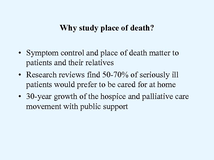 Why study place of death? • Symptom control and place of death matter to
