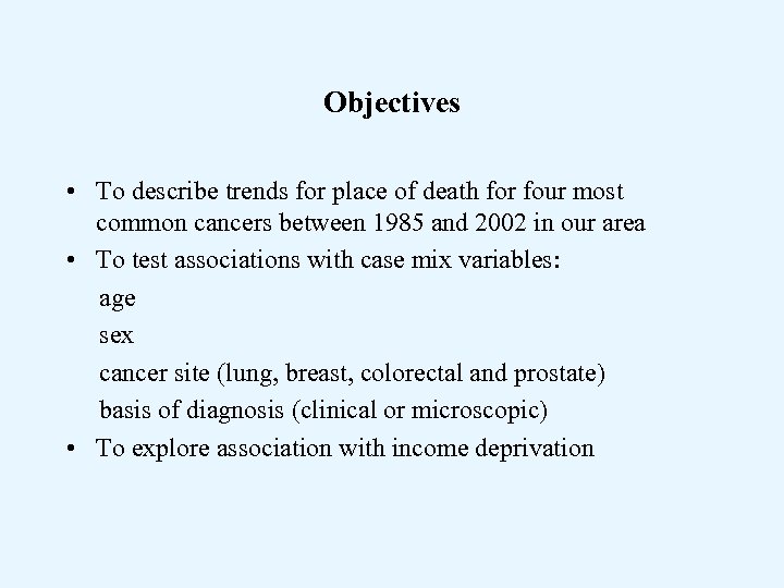 Objectives • To describe trends for place of death for four most common cancers