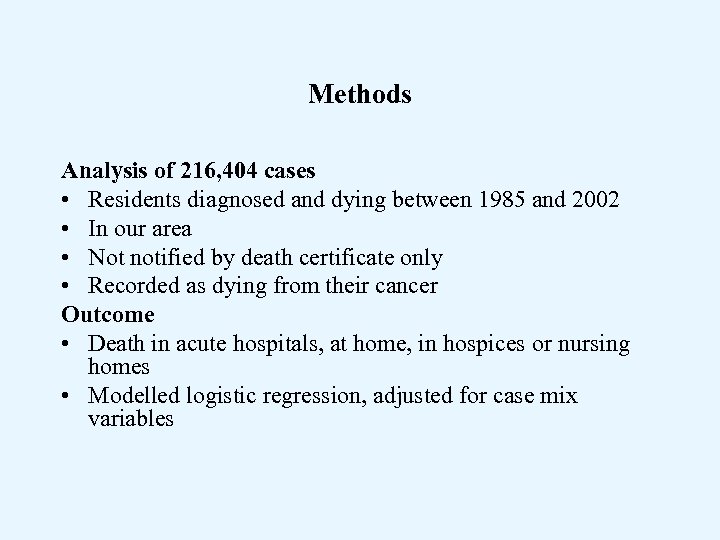 Methods Analysis of 216, 404 cases • Residents diagnosed and dying between 1985 and
