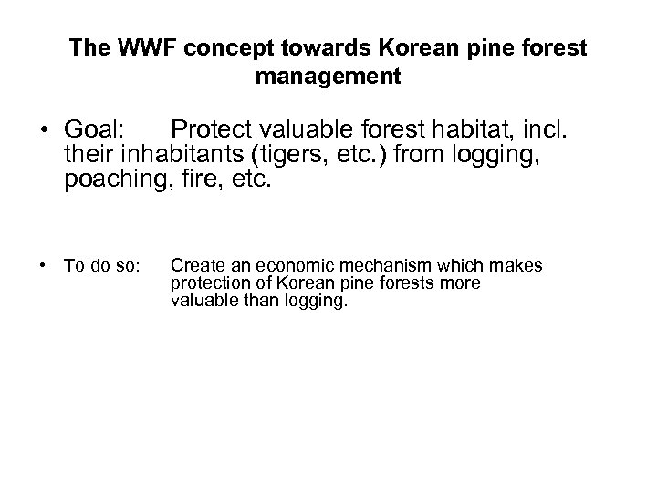 The WWF concept towards Korean pine forest management • Goal: Protect valuable forest habitat,