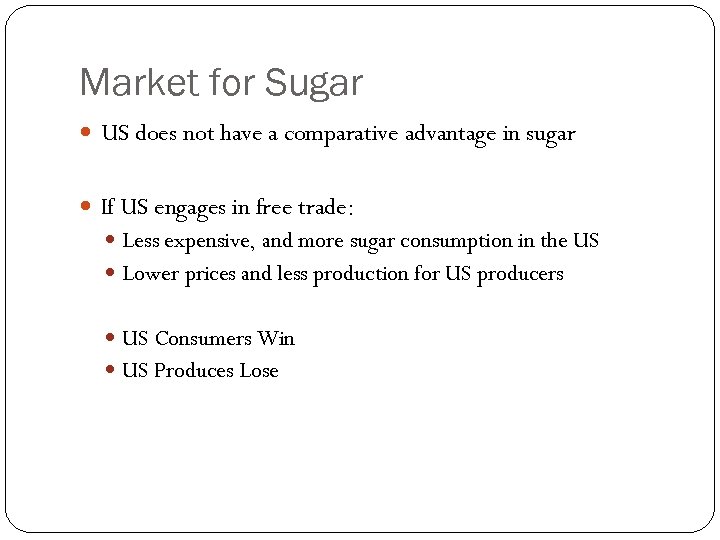 Market for Sugar US does not have a comparative advantage in sugar If US
