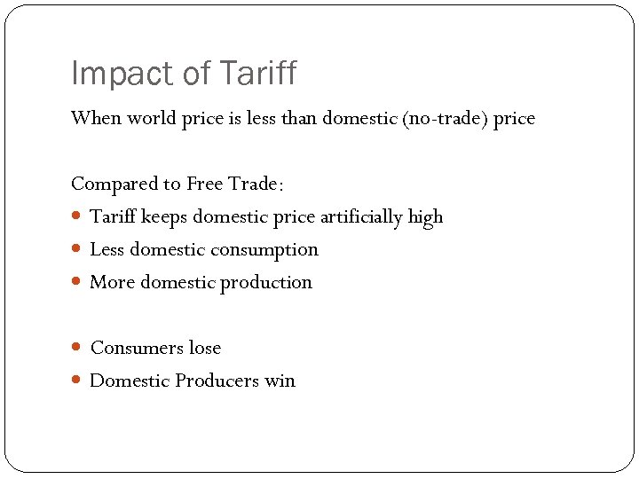 Impact of Tariff When world price is less than domestic (no-trade) price Compared to