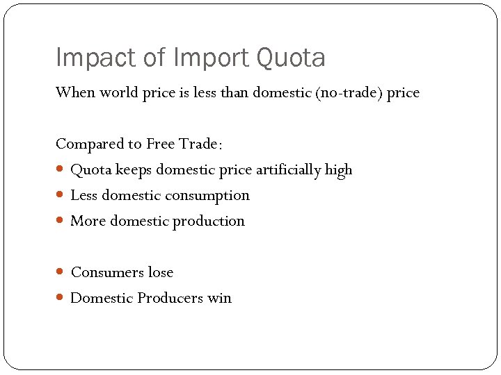 Impact of Import Quota When world price is less than domestic (no-trade) price Compared