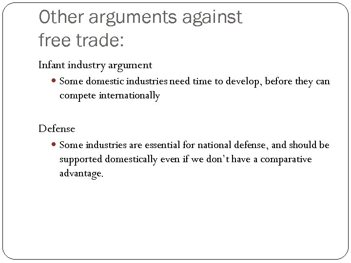 Other arguments against free trade: Infant industry argument Some domestic industries need time to
