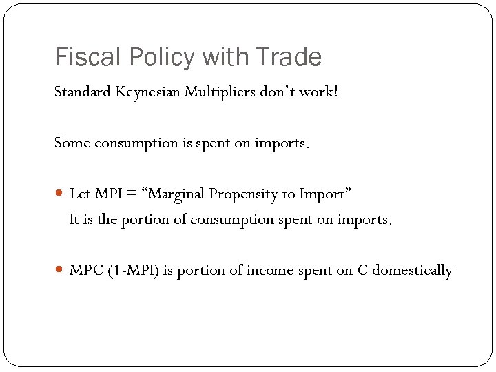 Fiscal Policy with Trade Standard Keynesian Multipliers don’t work! Some consumption is spent on