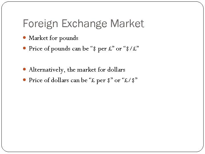 Foreign Exchange Market for pounds Price of pounds can be “$ per £” or