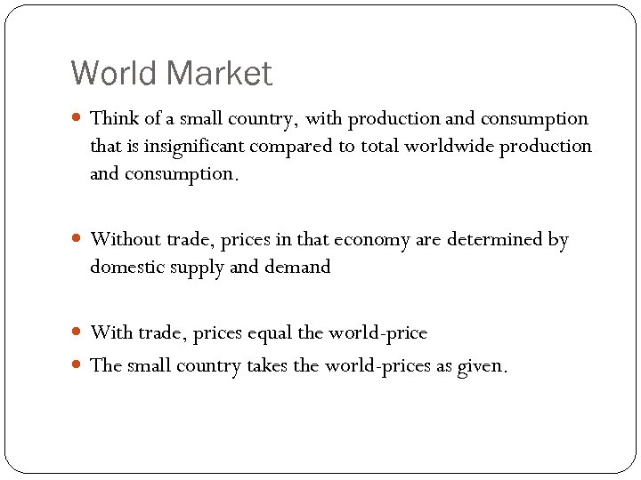 World Market Think of a small country, with production and consumption that is insignificant