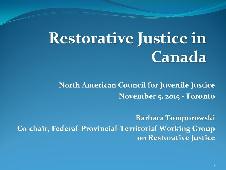 Restorative Justice in Canada North American Council for Juvenile Justice November 5, 2015 -