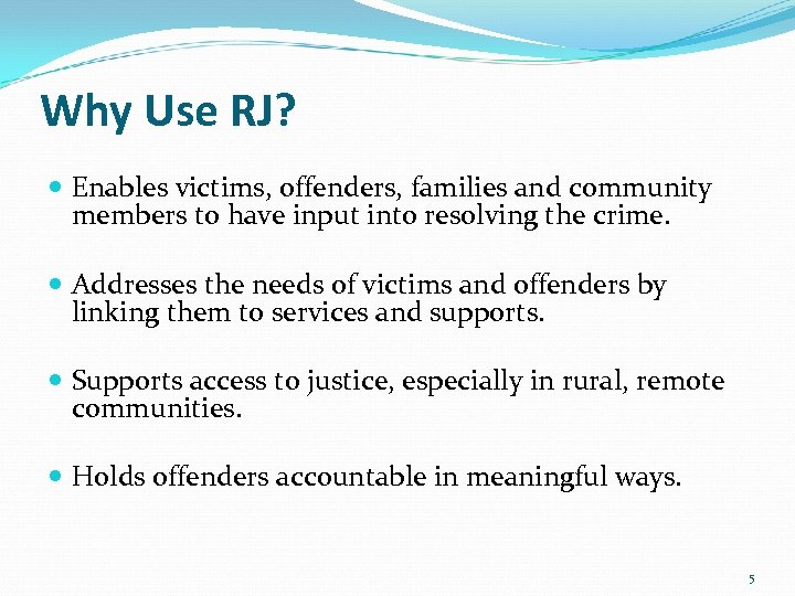 Why Use RJ? Enables victims, offenders, families and community members to have input into