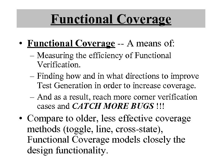 Functional Coverage • Functional Coverage -- A means of: – Measuring the efficiency of