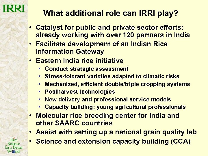 What additional role can IRRI play? • Catalyst for public and private sector efforts: