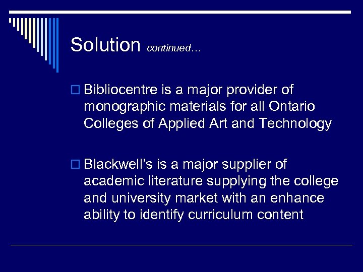 Solution continued… o Bibliocentre is a major provider of monographic materials for all Ontario