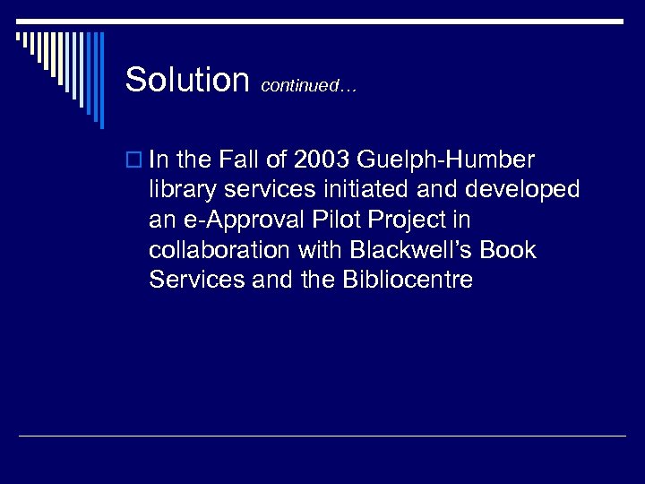 Solution continued… o In the Fall of 2003 Guelph-Humber library services initiated and developed