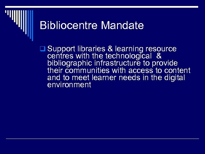 Bibliocentre Mandate q Support libraries & learning resource centres with the technological & bibliographic