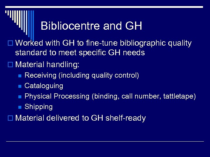 Bibliocentre and GH o Worked with GH to fine-tune bibliographic quality standard to meet