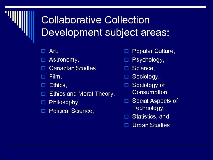 Collaborative Collection Development subject areas: o Art, o Popular Culture, o Astronomy, o Psychology,