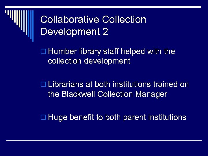 Collaborative Collection Development 2 o Humber library staff helped with the collection development o