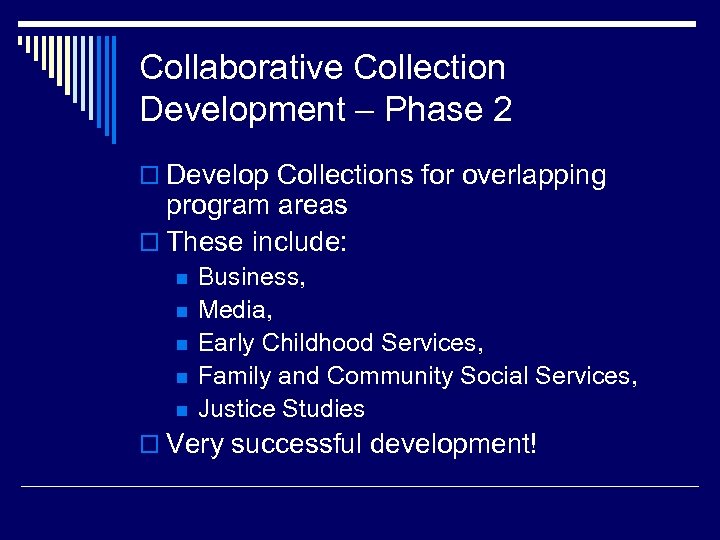 Collaborative Collection Development – Phase 2 o Develop Collections for overlapping program areas o