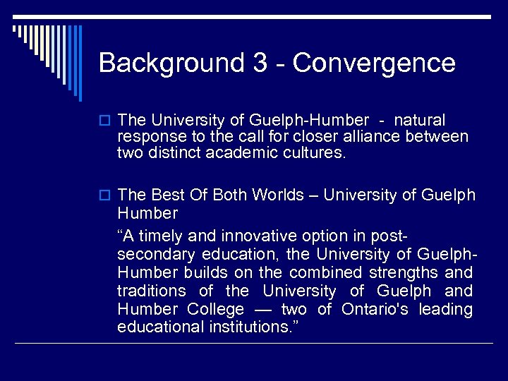 Background 3 - Convergence o The University of Guelph-Humber - natural response to the