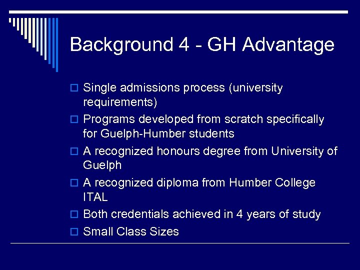 Background 4 - GH Advantage o Single admissions process (university o o o requirements)