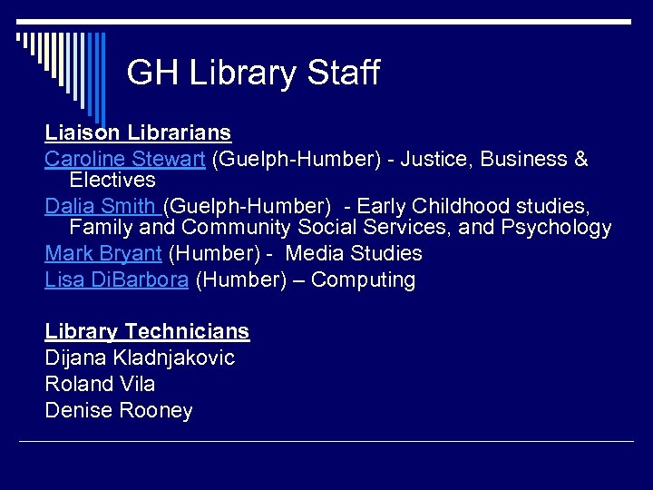 GH Library Staff Liaison Librarians Caroline Stewart (Guelph-Humber) - Justice, Business & Electives Dalia