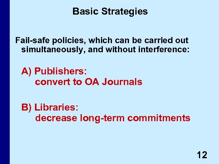 Basic Strategies Fail-safe policies, which can be carried out simultaneously, and without interference: A)