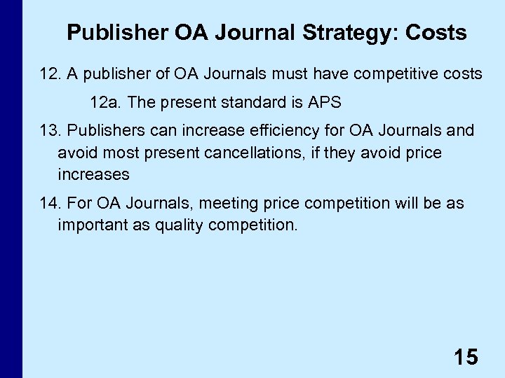 Publisher OA Journal Strategy: Costs 12. A publisher of OA Journals must have competitive