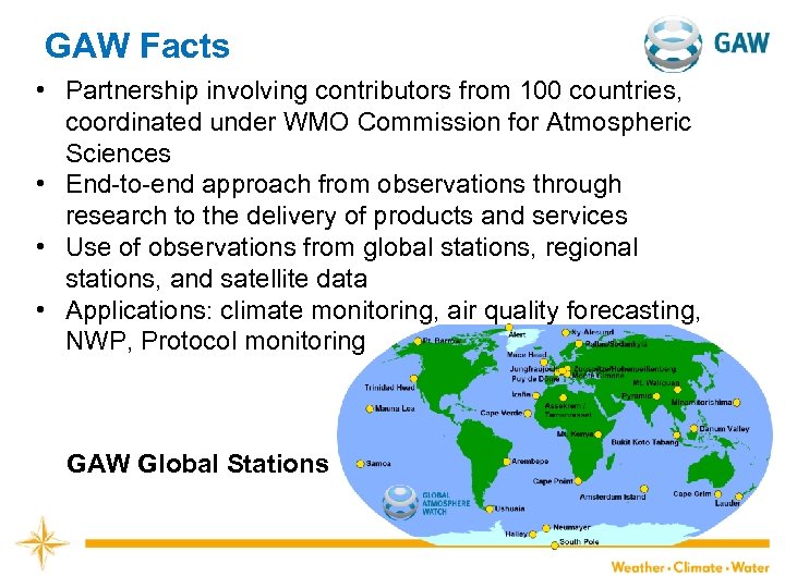 GAW Facts • Partnership involving contributors from 100 countries, coordinated under WMO Commission for