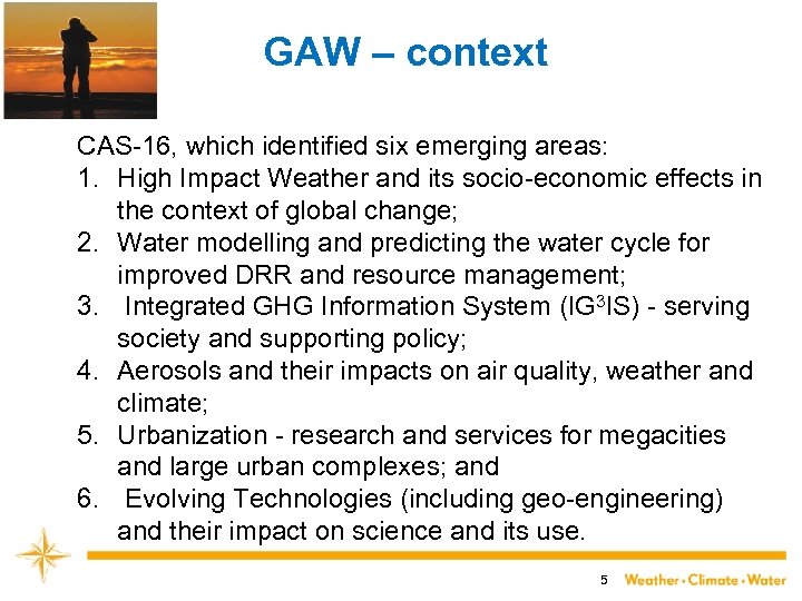 GAW – context CAS-16, which identified six emerging areas: 1. High Impact Weather and