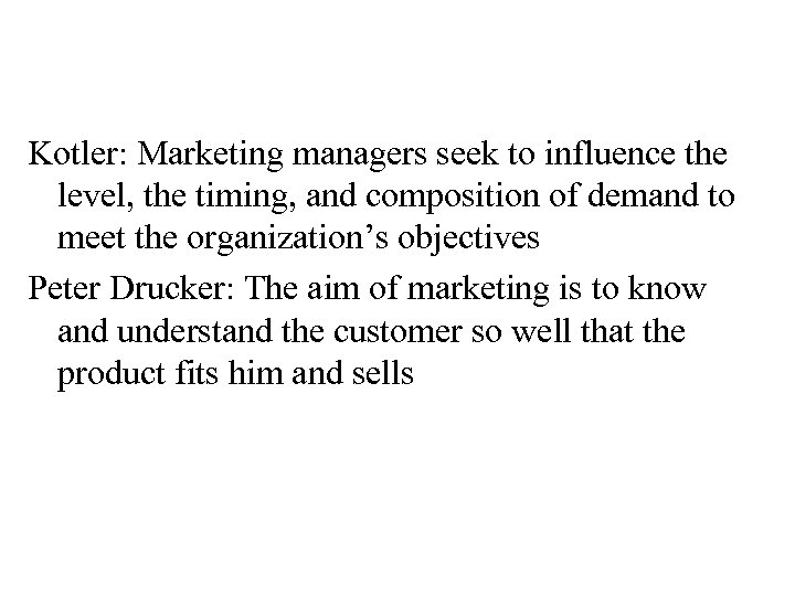 Kotler: Marketing managers seek to influence the level, the timing, and composition of demand