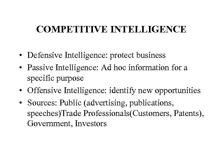 COMPETITIVE INTELLIGENCE • Defensive Intelligence: protect business • Passive Intelligence: Ad hoc information for