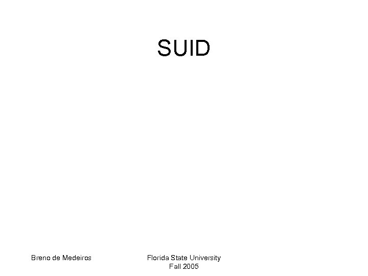 SUID Breno de Medeiros Florida State University Fall 2005 