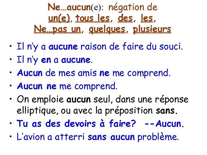 Ne…aucun(e): négation de un(e), tous les, des, les, Ne…pas un, quelques, plusieurs • •