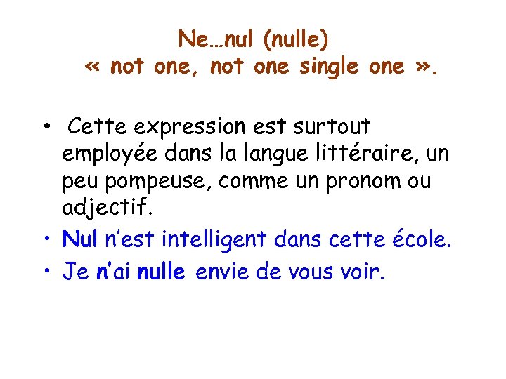 Ne…nul (nulle) « not one, not one single one » . • Cette expression