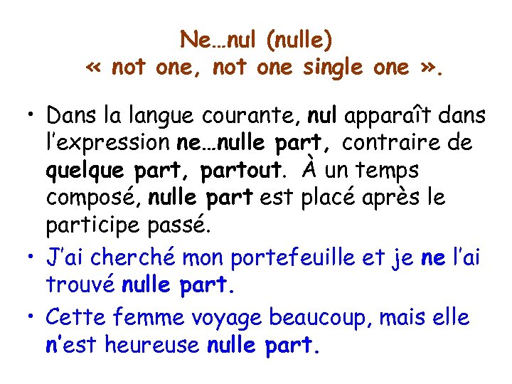 Ne…nul (nulle) « not one, not one single one » . • Dans la