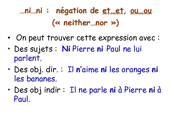 …ni…ni : négation de et…et, ou…ou ( « neither…nor » ) • On peut