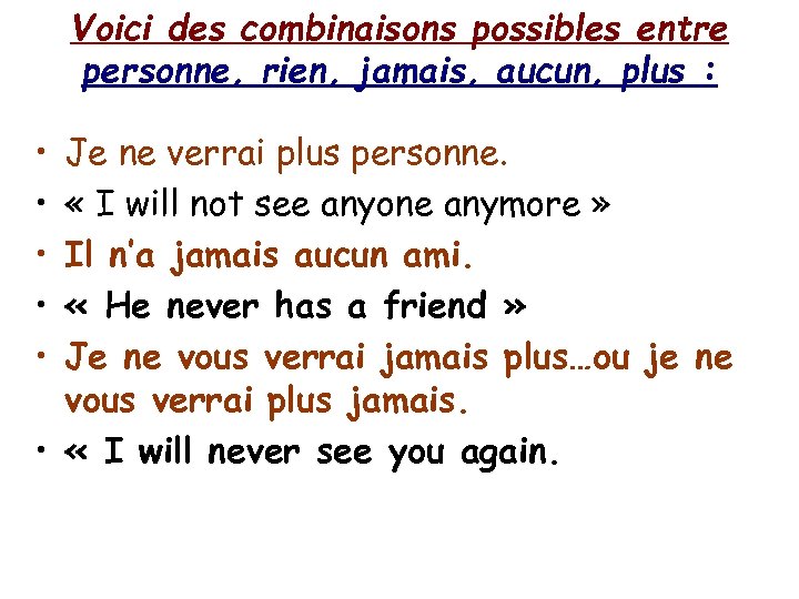 Voici des combinaisons possibles entre personne, rien, jamais, aucun, plus : • • •