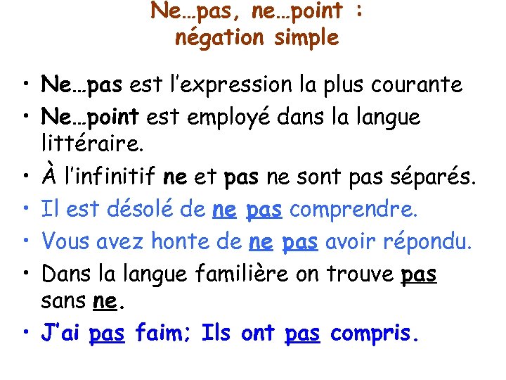 Ne…pas, ne…point : négation simple • Ne…pas est l’expression la plus courante • Ne…point