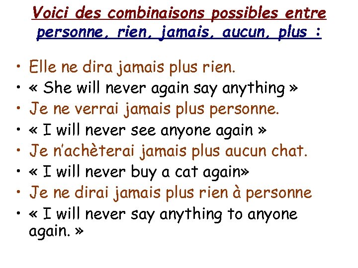 Voici des combinaisons possibles entre personne, rien, jamais, aucun, plus : • • Elle
