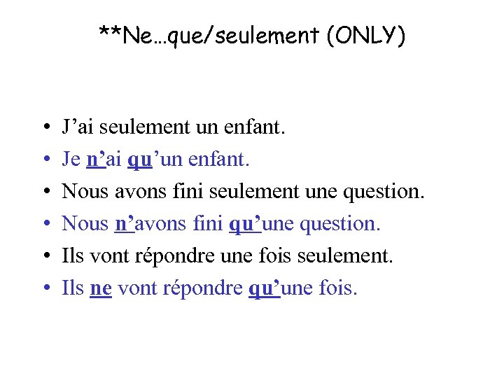 **Ne…que/seulement (ONLY) • • • J’ai seulement un enfant. Je n’ai qu’un enfant. Nous