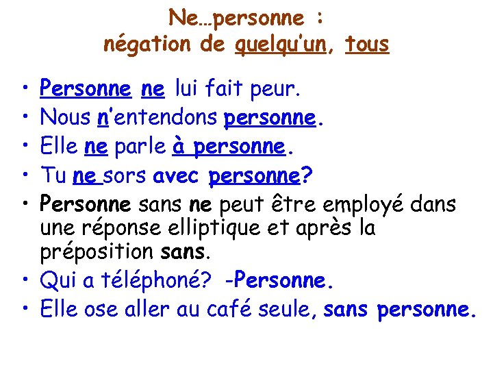 Ne…personne : négation de quelqu’un, tous • • • Personne ne lui fait peur.