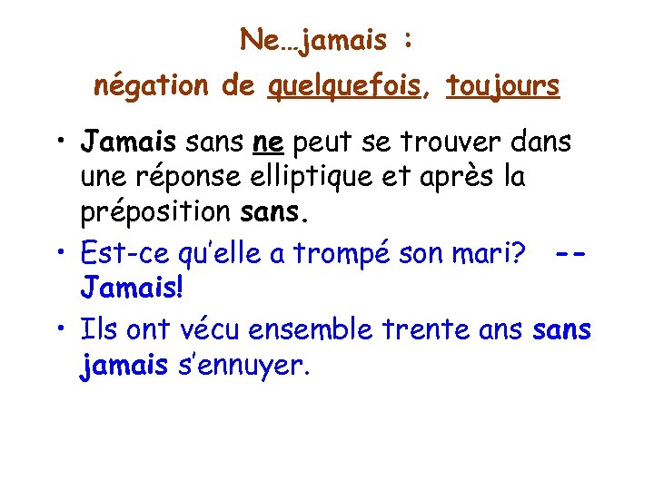 Ne…jamais : négation de quelquefois, toujours • Jamais sans ne peut se trouver dans