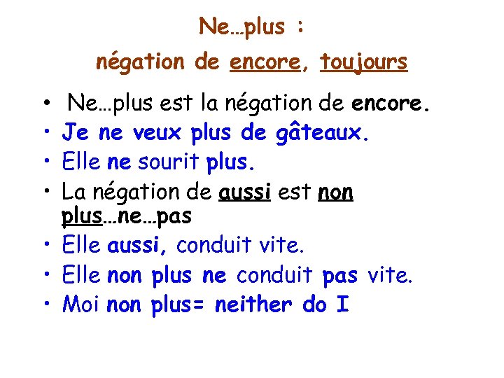Ne…plus : négation de encore, toujours Ne…plus est la négation de encore. Je ne