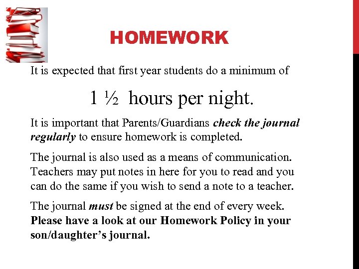 HOMEWORK It is expected that first year students do a minimum of 1 ½
